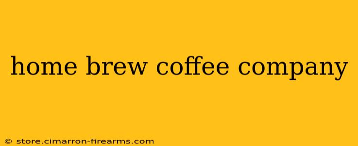 home brew coffee company