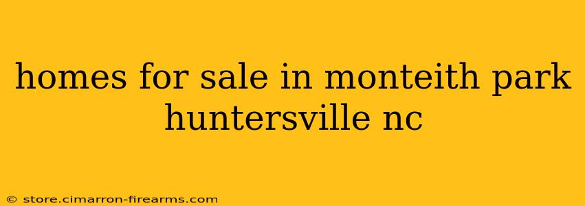 homes for sale in monteith park huntersville nc