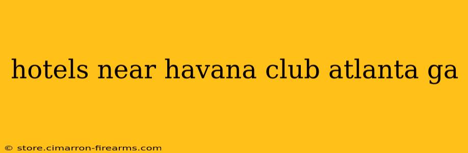 hotels near havana club atlanta ga