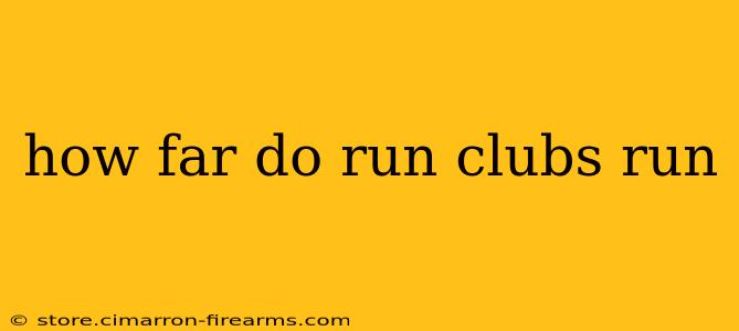 how far do run clubs run