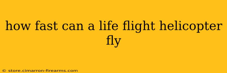 how fast can a life flight helicopter fly