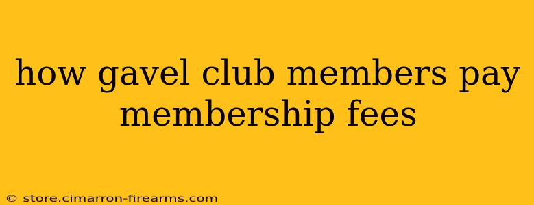 how gavel club members pay membership fees