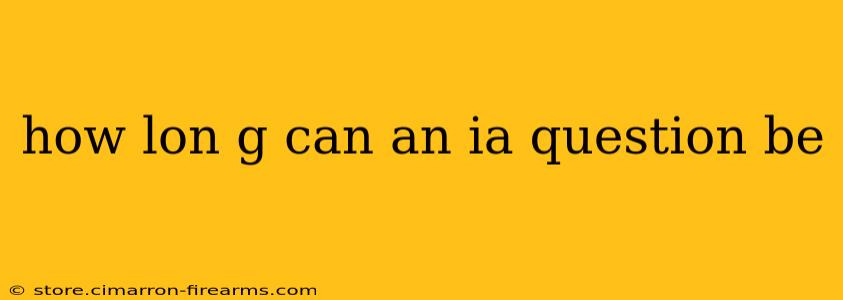 how lon g can an ia question be