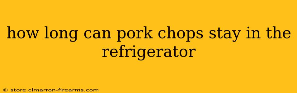 how long can pork chops stay in the refrigerator