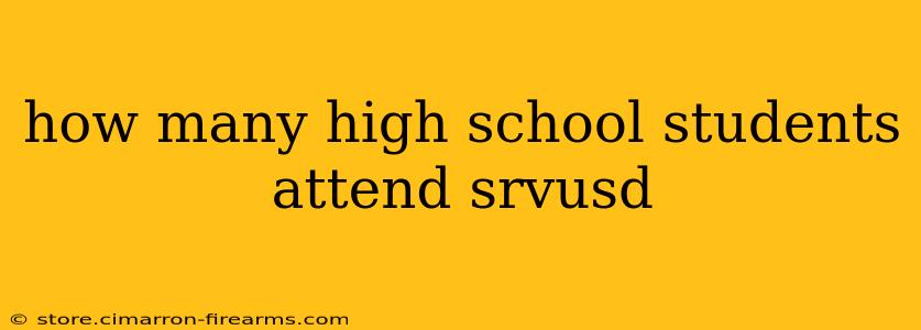 how many high school students attend srvusd