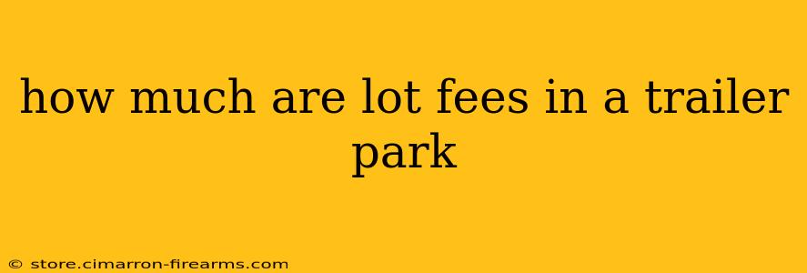 how much are lot fees in a trailer park