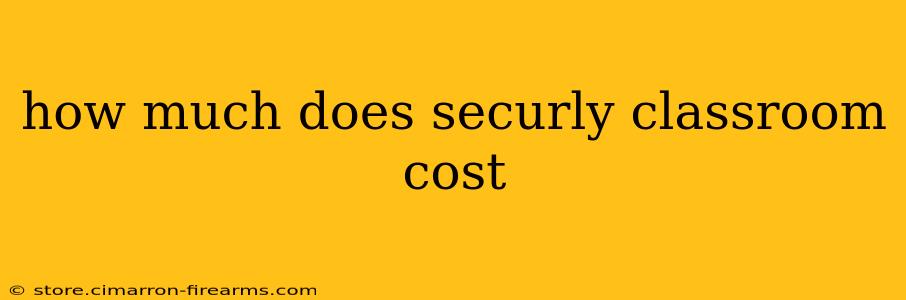 how much does securly classroom cost