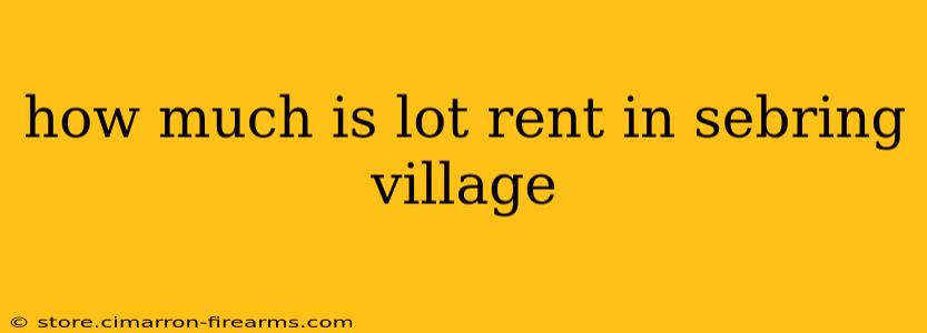 how much is lot rent in sebring village