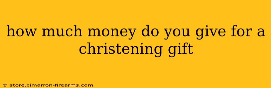 how much money do you give for a christening gift