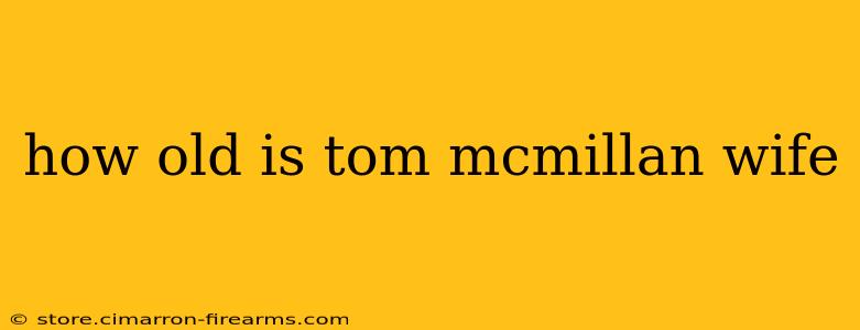 how old is tom mcmillan wife