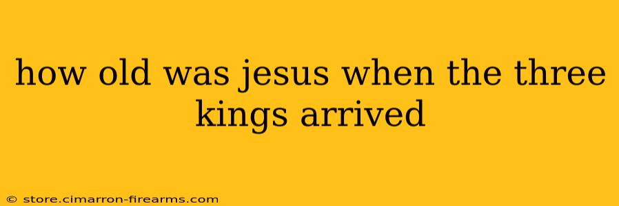 how old was jesus when the three kings arrived