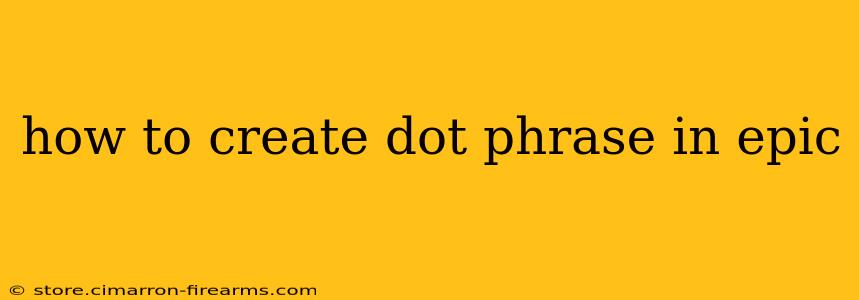 how to create dot phrase in epic