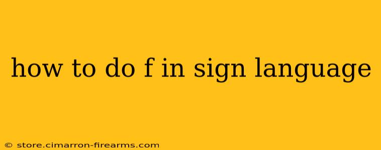 how to do f in sign language