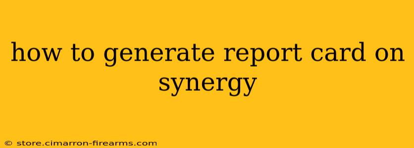 how to generate report card on synergy