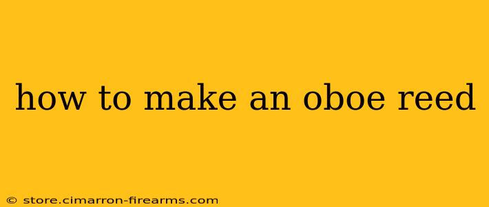 how to make an oboe reed