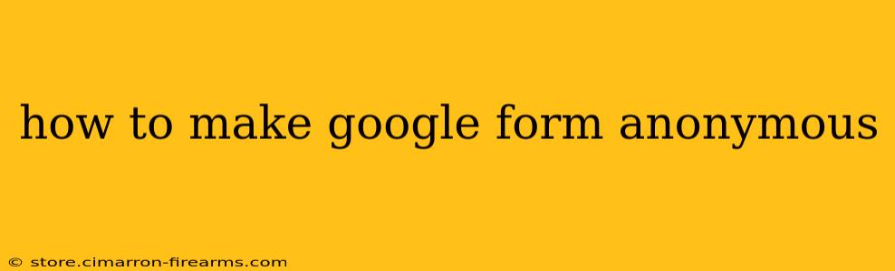 how to make google form anonymous