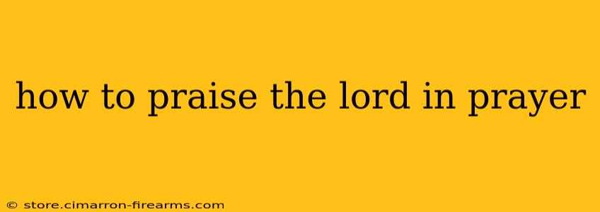 how to praise the lord in prayer