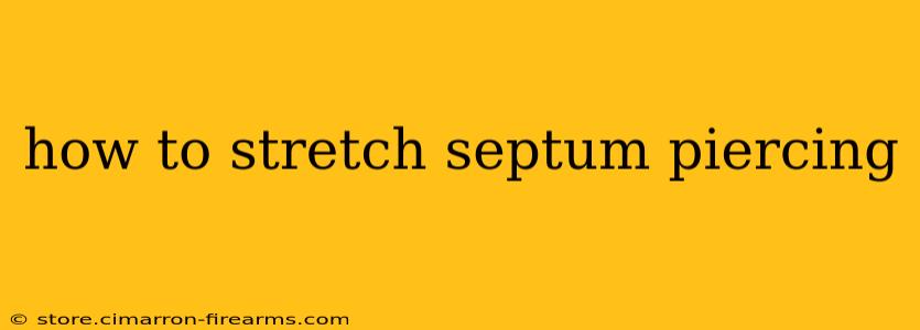 how to stretch septum piercing