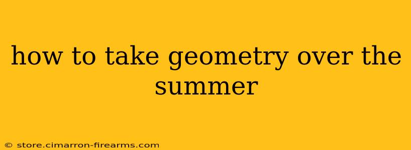 how to take geometry over the summer