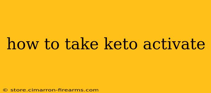 how to take keto activate