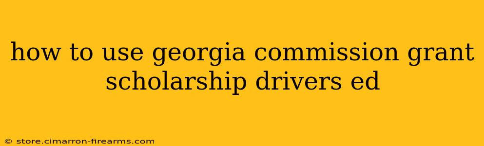 how to use georgia commission grant scholarship drivers ed