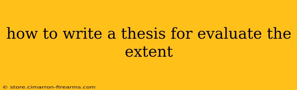 how to write a thesis for evaluate the extent