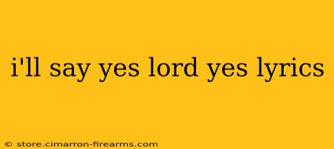 i'll say yes lord yes lyrics