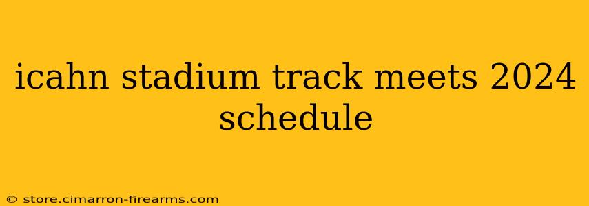 icahn stadium track meets 2024 schedule