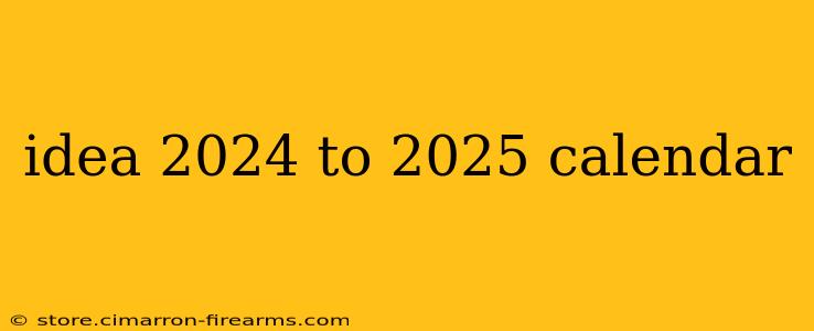 idea 2024 to 2025 calendar