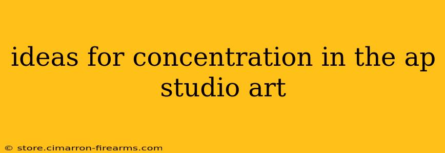 ideas for concentration in the ap studio art