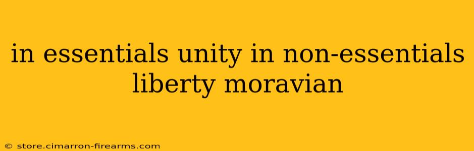 in essentials unity in non-essentials liberty moravian