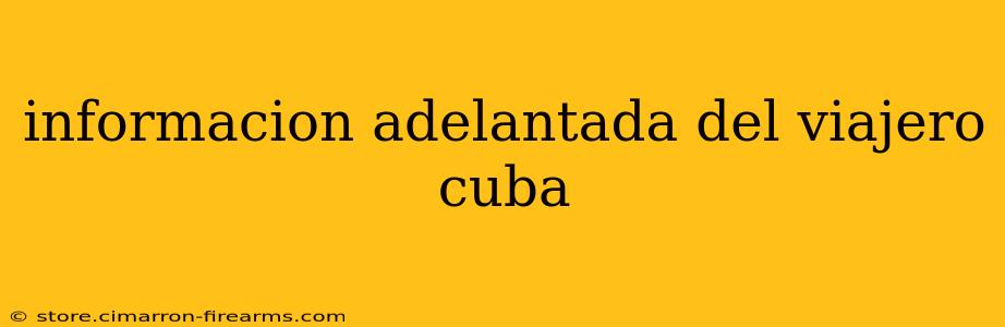 informacion adelantada del viajero cuba