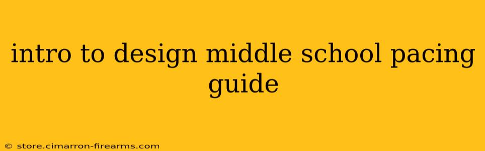 intro to design middle school pacing guide