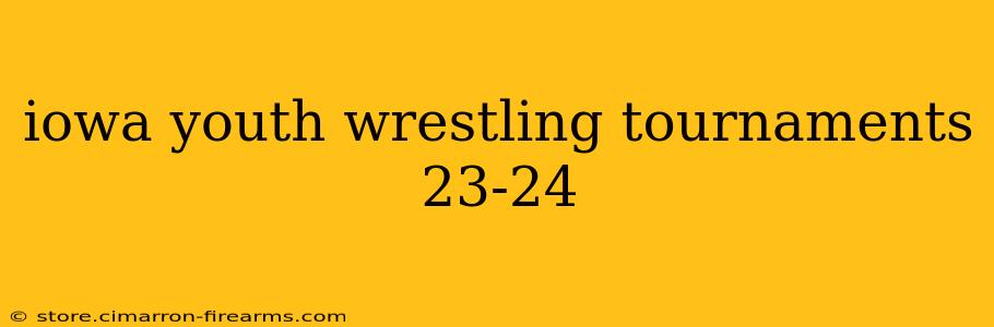 iowa youth wrestling tournaments 23-24