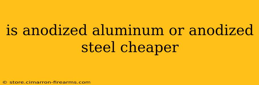 is anodized aluminum or anodized steel cheaper