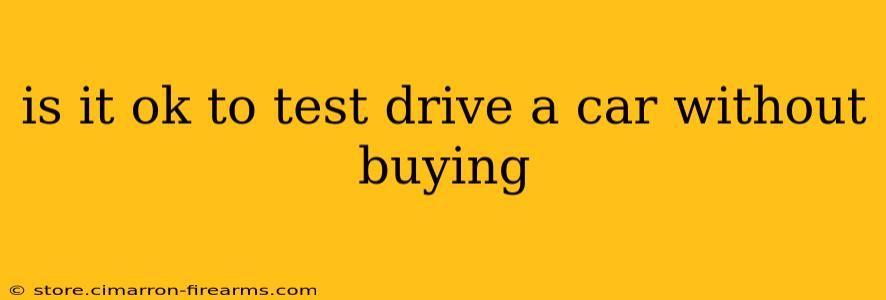 is it ok to test drive a car without buying