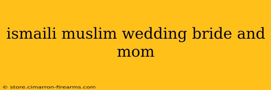 ismaili muslim wedding bride and mom