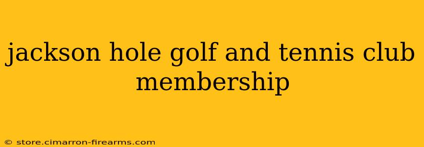 jackson hole golf and tennis club membership