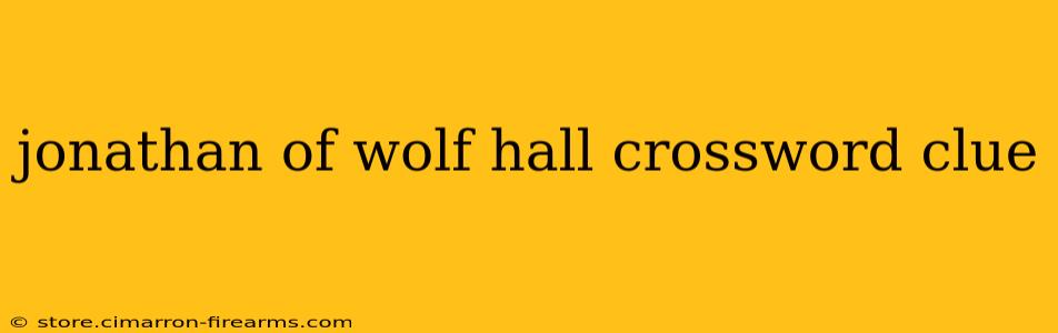 jonathan of wolf hall crossword clue