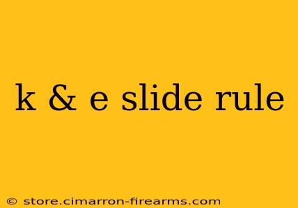 k & e slide rule