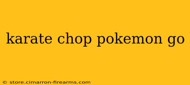 karate chop pokemon go