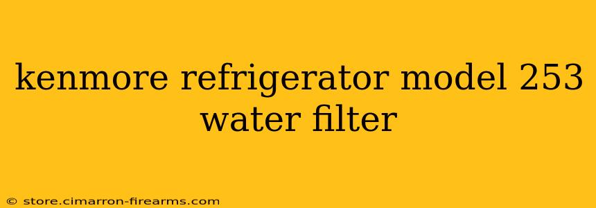 kenmore refrigerator model 253 water filter