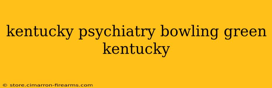 kentucky psychiatry bowling green kentucky