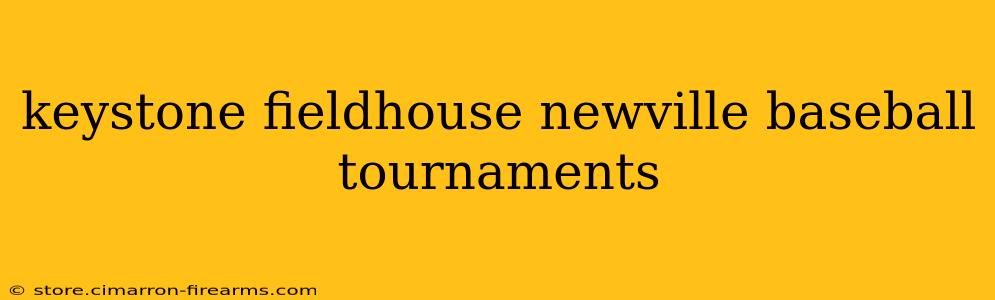 keystone fieldhouse newville baseball tournaments