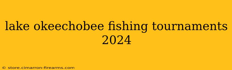 lake okeechobee fishing tournaments 2024