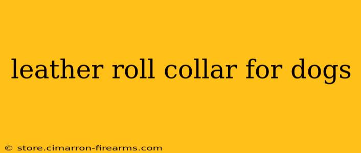 leather roll collar for dogs