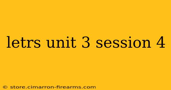 letrs unit 3 session 4