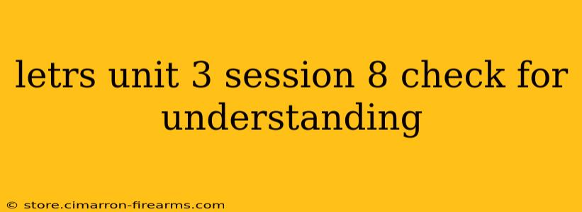 letrs unit 3 session 8 check for understanding