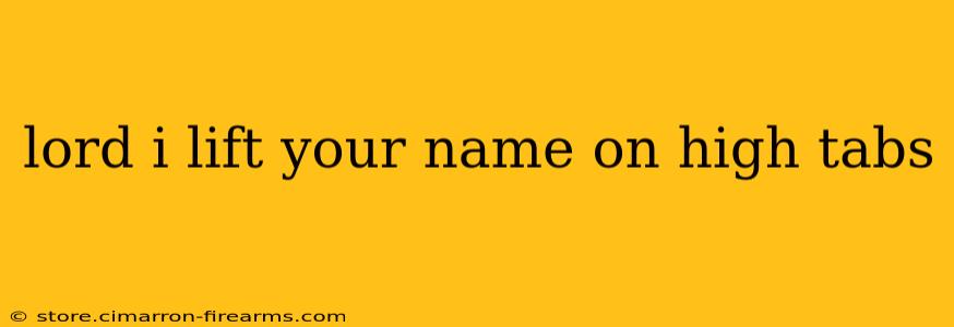 lord i lift your name on high tabs