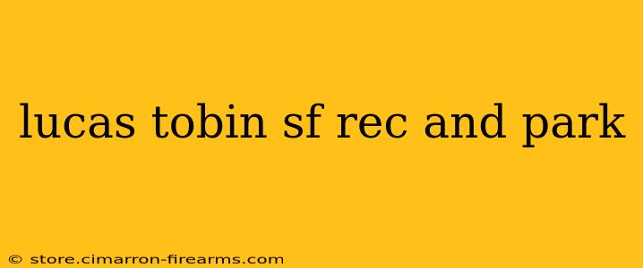 lucas tobin sf rec and park